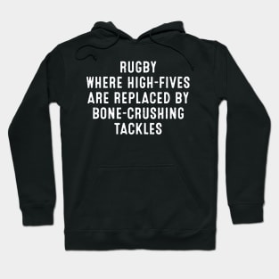 Rugby Where high-fives are replaced by bone-crushing tackles Hoodie